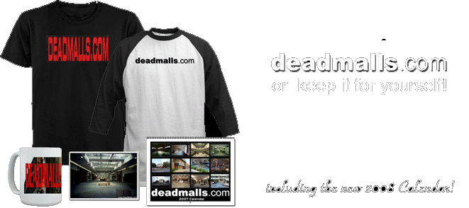 Own your own Deadmalls.com T-Shirt, Calendar, and more!  Click here...