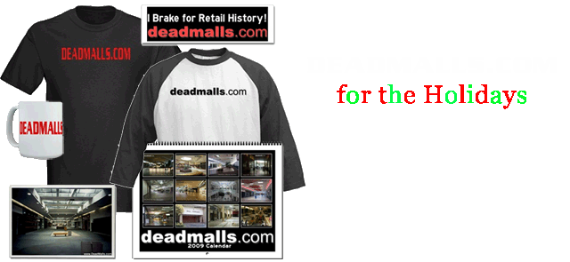 Own your own Deadmalls.com T-Shirt, Calendar, and more!  Click here...